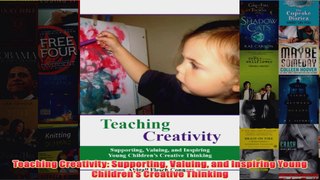 Download PDF  Teaching Creativity Supporting Valuing and Inspiring Young Childrens Creative Thinking FULL FREE
