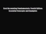 Read Cost Accounting Fundamentals: Fourth Edition: Essential Concepts and Examples Ebook Free
