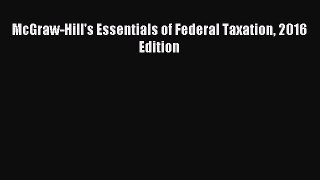 Read McGraw-Hill's Essentials of Federal Taxation 2016 Edition Ebook Free
