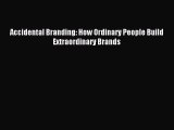 Read Accidental Branding: How Ordinary People Build Extraordinary Brands PDF Free