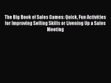 Download The Big Book of Sales Games: Quick Fun Activities for Improving Selling Skills or