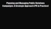 Read Planning and Managing Public Relations Campaigns: A Strategic Approach (PR in Practice)