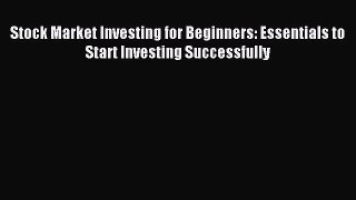 Read Stock Market Investing for Beginners: Essentials to Start Investing Successfully Ebook