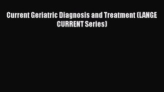 [PDF] Current Geriatric Diagnosis and Treatment (LANGE CURRENT Series) [Read] Full Ebook