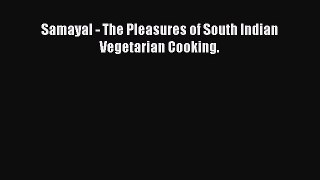 Read Samayal - The Pleasures of South Indian Vegetarian Cooking. Ebook Free