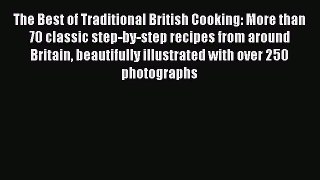 Read The Best of Traditional British Cooking: More than 70 classic step-by-step recipes from