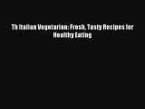 Download Th Italian Vegetarian: Fresh Tasty Recipes for Healthy Eating Ebook Free