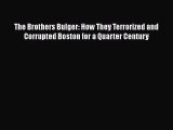 PDF The Brothers Bulger: How They Terrorized and Corrupted Boston for a Quarter Century  Read