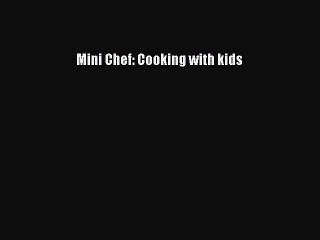 [PDF] Mini Chef: Cooking with kids [Download] Online