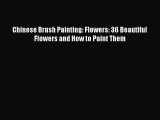 PDF Chinese Brush Painting: Flowers: 36 Beautiful Flowers and How to Paint Them Free Books