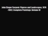 PDF John Singer Sargent: Figures and Landscapes 1874-1882 Complete Paintings: Volume IV  Read