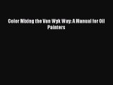 PDF Color Mixing the Van Wyk Way: A Manual for Oil Painters Free Books