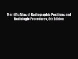 [PDF] Merrill's Atlas of Radiographic Positions and Radiologic Procedures 8th Edition [Download]