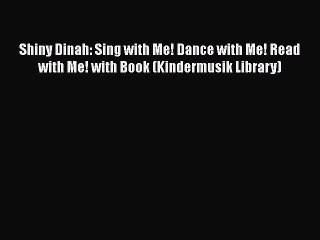 PDF Shiny Dinah: Sing with Me! Dance with Me! Read with Me! with Book (Kindermusik Library)