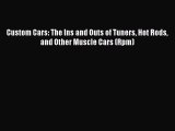 PDF Custom Cars: The Ins and Outs of Tuners Hot Rods and Other Muscle Cars (Rpm)  Read Online
