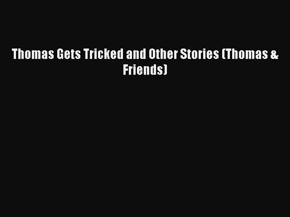 PDF Thomas Gets Tricked and Other Stories (Thomas & Friends)  Read Online