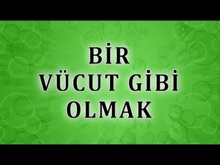Bir vücut gibi olmak - Sorularla İslamiyet