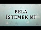 Bela İstemek mi - Sorularla İslamiyet