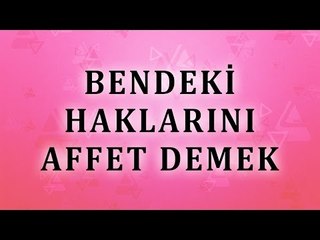 Bendeki Haklarını Affet Demekle HELALLİK ALINMIŞ OLURMU- Sorularla İslamiyet