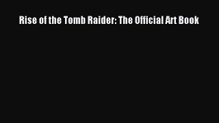 Download Rise of the Tomb Raider: The Official Art Book  Read Online