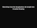 PDF Sketching from the Imagination: An Insight into Creative Drawing  Read Online