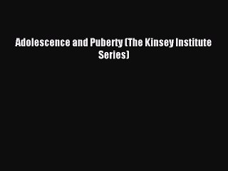 PDF Adolescence and Puberty (The Kinsey Institute Series)  EBook