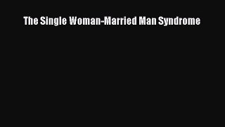 Download The Single Woman-Married Man Syndrome  Read Online