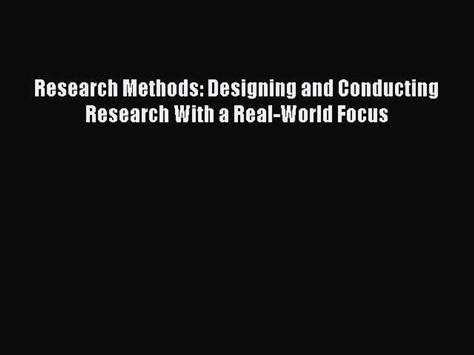 Read Research Methods: Designing and Conducting Research With a Real-World Focus PDF Online