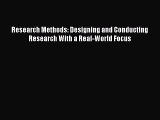 Read Research Methods: Designing and Conducting Research With a Real-World Focus PDF Online