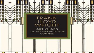 Download Frank Lloyd Wright  Art Glass of the Martin House Complex