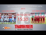 U21 An Giang vs U21 Bình Định - VCK U21 Báo Thanh Niên | FULL