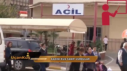 Adanada kadını kuş sanıp vurdular :)