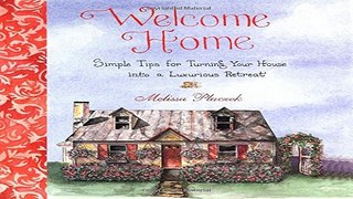 Read Welcome Home  Simple Tips for Turning Your House into a Luxurious Retreat Ebook pdf download