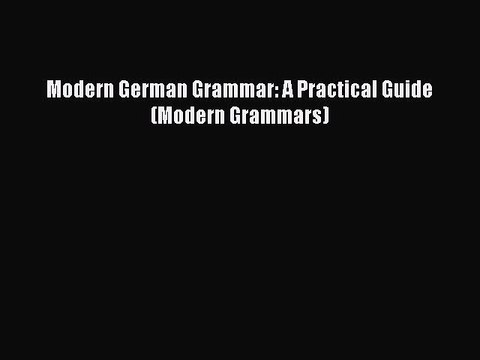 [PDF] Modern German Grammar: A Practical Guide (Modern Grammars) [Download] Full Ebook