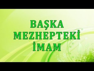Başka mezhepteki imam - Sorularla İslamiyet