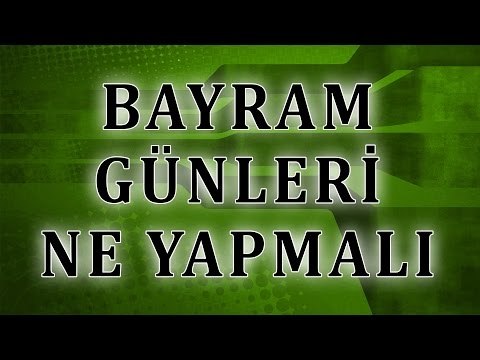 Bayram günleri ne yapmalı - Sorularla İslamiyet
