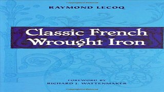 Read Classic French Wrought Iron  Twelfth Nineteenth Century Ebook pdf download