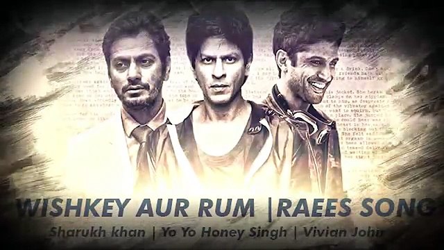 Whiskey Aur Rum _ Raees Song _ Shahrukh Khan _ Yo Yo Honey Singh _ Vivian John _ 2016 - Downloaded from youpak.com