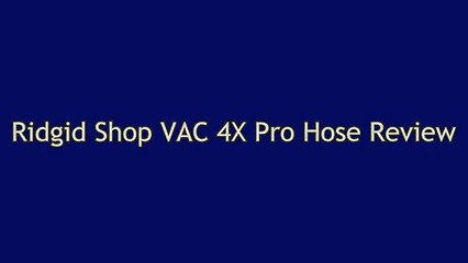 Ridgid Shop VAC 4X Pro Hose Review