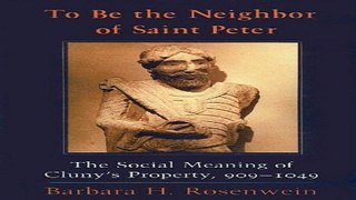 Read To Be the Neighbor of Saint Peter  The Social Meaning of Cluny s Property  909 1049 Ebook pdf