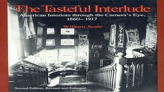 Read The Tasteful Interlude  American Interiors through the Camera s Eye  1860 1917  American