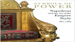 Read Symbols of Power  Napoleon and the Art of the Empire Style  1800 1815 Ebook pdf download