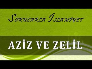 Aziz ve zelil - Sorularla İslamiyet