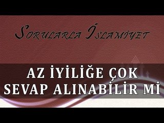 Az iyiliğe çok sevap - Sorularla İslamiyet