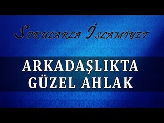 Arkadaşlıkta güzel ahlak - Sorularla İslamiyet