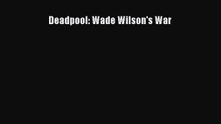Read Deadpool: Wade Wilson's War PDF Online