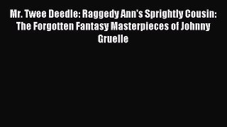 Download Mr. Twee Deedle: Raggedy Ann's Sprightly Cousin: The Forgotten Fantasy Masterpieces