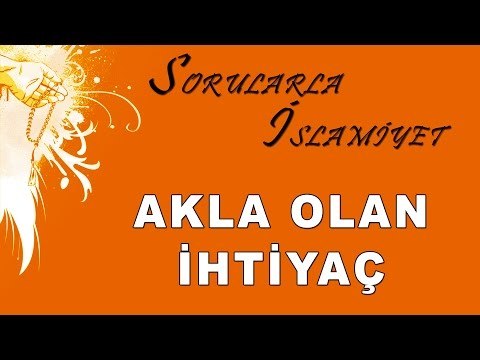 Akla olan ihtiyaç - Sorularla İslamiyet