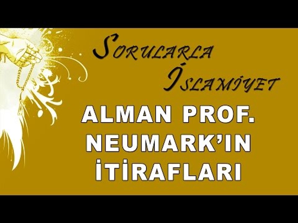 Alman Prof  Neumark'ın itirafları - Sorularla İslamiyet - Sorularla İslamiyet