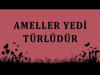 Ameller yedi türlüdür - Sorularla İslamiyet - Sorularla İslamiyet